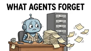 Cartoon robot agent at a desk watching paper memories fly away from an overflowing stack, under the headline What Agents Forget
