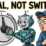 Cartoon robot turning a dial between supervised and autonomous with the headline DIAL, NOT SWITCH